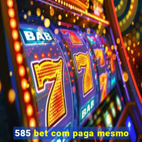 585 bet com paga mesmo